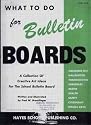 What to do for bulletin boards;: A collection of creative art ideas fro the school bulletin board,