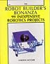 The Robot Builder's Bonanza: 99 Inexpensive Robotics Projects