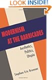 Modernism at the Barricades: Aesthetics, Politics, Utopia
