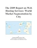 The 2009 Report on Web Hosting Services: World Market Segmentation by City