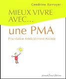 Mieux vivre avec une PMA : Procr�ation m�dicalement assist�e