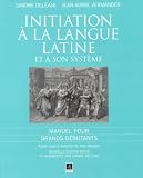 Initiation à la langue latine et à son système : Manuel pour Grands débutants