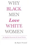 Why Black Men Love White Women: An Explicit Excursion in Sexual Politics