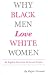 Why Black Men Love White Women: An Explicit Excursion in Sexual Politics