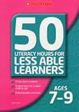 Literacy Lessons for Less Ages 7-9: 50 Literacy Hours for Less Able Learners (50 Literacy Lessons for Less Able Learners): 50 Literacy Hours for Less Able ... (50 Literacy Lessons for Less Able Learners)
