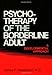 Psychotherapy Of The Borderline Adult: A Developmental Approach