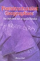 Poststructuralist Geographies: The Diabolical Art of Spatial Science