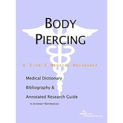 Body Piercing - a Medical Dictionary, Bibliography and Annotated Research Guide to Internet References