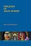 The Jesus of Asian Women (Women from the Margins Series)