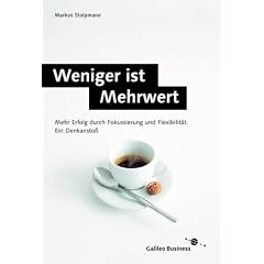 Weniger ist Mehrwert: Mehr Erfolg durch Fokussierung und Flexibilit�t. Ein Denkansto�