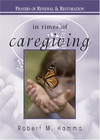 In Times of Caregiving: Prayers of Renewal and Restoration (In Times of)