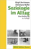 Soziologie im Alltag - Eine Einf&uuml;hrung - Birgit Dechmann, Christiane Ryffel