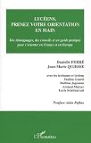 Lyc�ens, prenez votre orientation en main : Des t�moignages, des conseils et un guide pratique pour s'orienter en France et en Europe