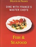 French Delicacies: Fish and Seafood: Dine with the Master Chefs of France: Fish and Seafood (French Delicacies)