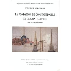 La fondation de Constantinople et de Sainte-Sophie dans les traditions turques: L�gendes d'Empire