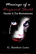 Musings of a Wayward Skald: Volume I: The Recrudescing