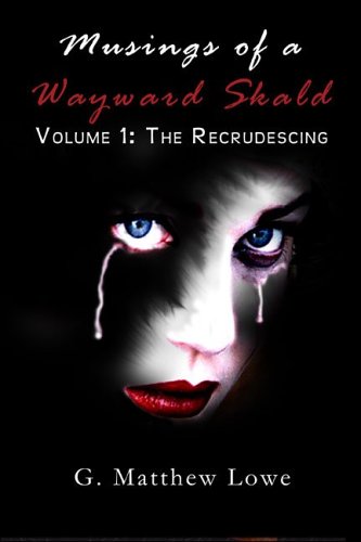 Musings of a Wayward Skald: Volume I: The Recrudescing
