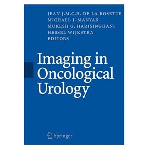Imaging in Oncological Urology by Jean J. M. C. H. Rosette, Michael J. Manyak, Mukesh G. Harisinghani, and Hessel Wijkstra