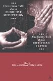 Christians Talk About Buddhist Meditation, Buddhists Talk About Christian Prayer