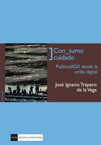 Con_sumo cuidado: PublicidADD desde la orilla digital (Spanish Edition)