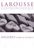 Larousse Gastronomique: Desserts, Cakes and Pastries (Larousse)
