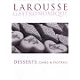 Larousse Gastronomique: Desserts, Cakes and Pastries