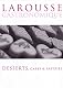 Larousse Gastronomique: Desserts, Cakes and Pastries