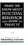 What We Know About Suicidal Behavior and How to Treat It