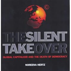 The Silent Takeover: Global Capitalism and the Death of Democracy