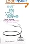 The Life You Save: Nine Steps to Finding the Best Medical Care-and Avoiding the Worst
