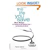 The Life You Save: Nine Steps to Finding the Best Medical Care-and Avoiding the Worst