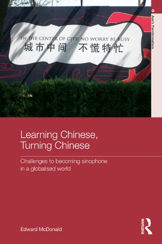 Learning Chinese, Turning Chinese: Challenges to Becoming Sinophone in a Globalised World (Asia's Transformations)