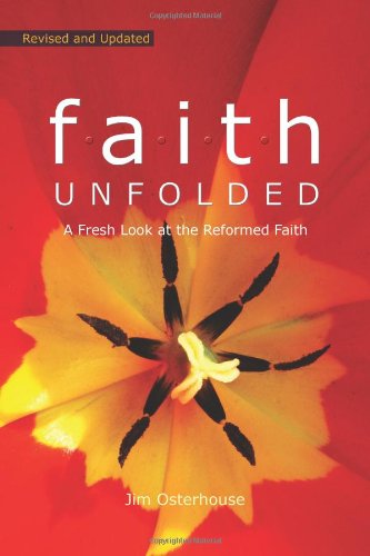 F.A.I.T.H. Unfolded: A Fresh Look at the Reformed Faith