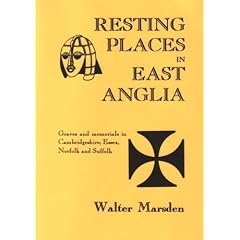 Resting Places in East Anglia: Graves and Memorials in Cambridgeshire, Essex, Norfolk and Suffolk