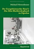 Der Energieheimwerker Band 1: Das Mini Blockheizkraftwerk im Eigenbau