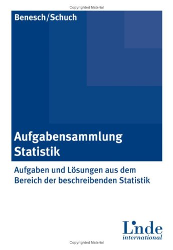 Aufgabensammlung Statistik. Aufgaben und Lösungen aus dem Bereich der beschreibenden Statistik