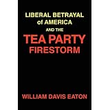 Liberal Betrayal of America and the Tea Party Firestorm
