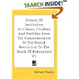 History Of Jacobinism: Its Crimes, Cruelties And Perfidies From The Commencement Of The French Revolution To The Death... by William Playfair