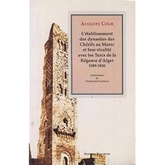 L'�tablissement des dynasties des Ch�rifs au Maroc et leur rivalit� avec les Turcs de la R�gence � Alger 1509-1830