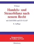 Handels- und Steuerbilanz nach neuem Recht: Mit IAS/IFRS und US-GAAP