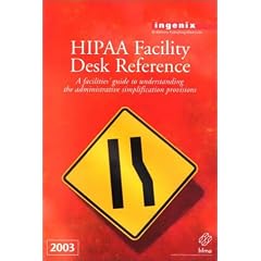 Hipaa Facility Desk Reference: A Facilities' Guide to Understanding the Administrative Simplification Provisions, 2003