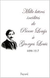 Mille lettres inédites à Georges Louis, 1890-1917