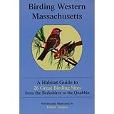 Birding Western Massachusetts: A Habitat Guide to 26 Great Birding Sites from the Berkshires to the Quabbin