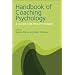 The Handbook of Coaching Psychology: A Guide for Practitioners