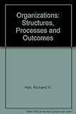 Organizations : structures, processes, and outcomes