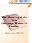 The Meaning of the War Life & Matter in Conflict