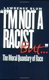 Im Not a Racist, But...: The Moral Quandary of Race