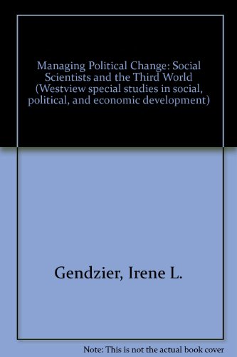 Managing Political Change: Social Scientists And The Third World (Westview special studies in social, political, and economic development)
