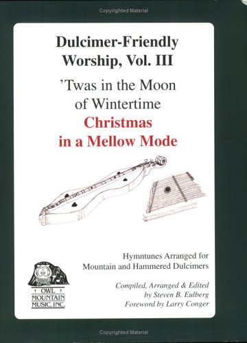 Dulcimer-Friendly Worship, Vol 3 'Twas in the Moon of Wintertime: Christmas in a Mellow Mode