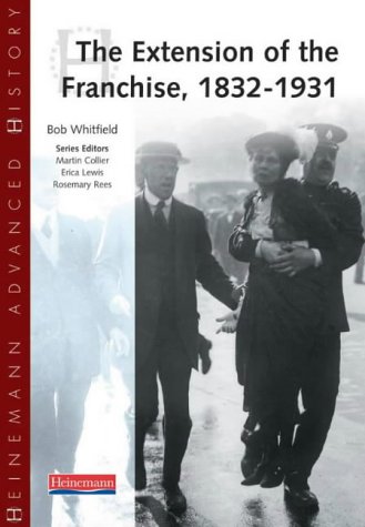 Extension of the Franchise: 1832-1931 (Heinemann Advanced History)